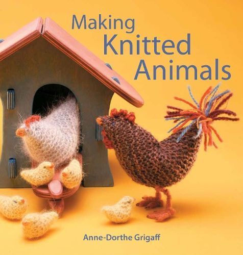 Making Knitted Animals By Anne-Dorthe Grigaff 9781912480852