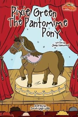 Pixie Green The Pantomime Pony By Jenny Henwood 9781912488162