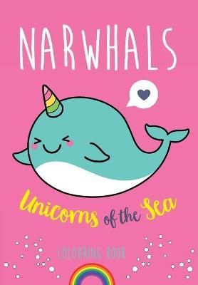 Narwhals: Unicorns of the Sea Colouring Book By Christina Rose