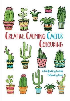 Creative Calming Cactus Colouring By Christina Rose 9781912511297