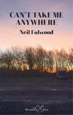 Can't Take Me Anywhere By Neil Fulwood 9781912524341 (Paperback)