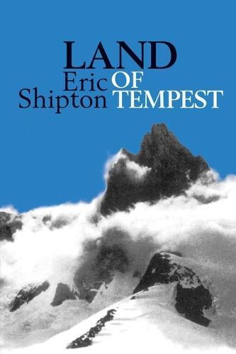 Land of Tempest: Travels in Patagonia 1958-1962 By Shipton, Eric