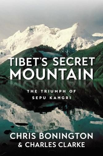 Tibet's Secret Mountain: The Triumph of Sepu Kangri 9781912560776