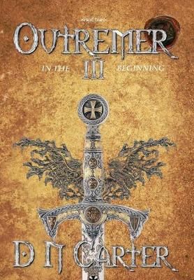 Outremer III: In The Beginning By Carter, D. N. 9781912562466