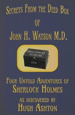 Secrets from the Deed Box of John H. Watson M.D. By Ashton (Paperback)