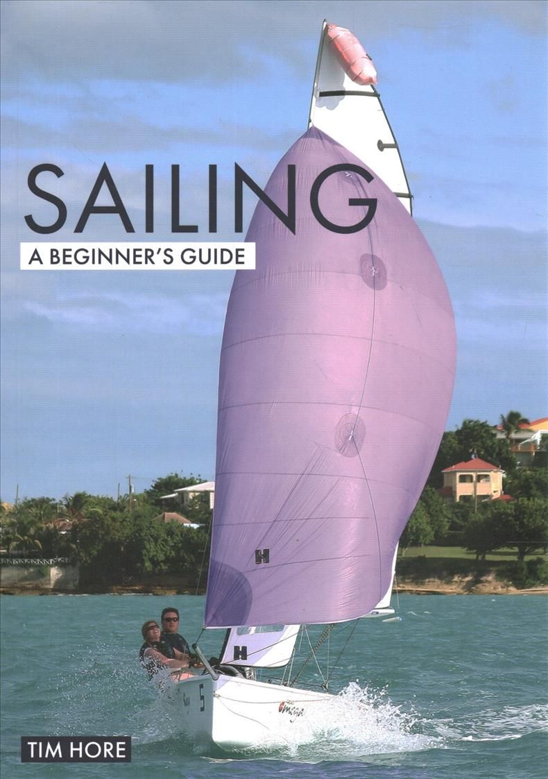Sailing: A Beginner's Guide By Tim Hore 9781912621361 (Paperback)
