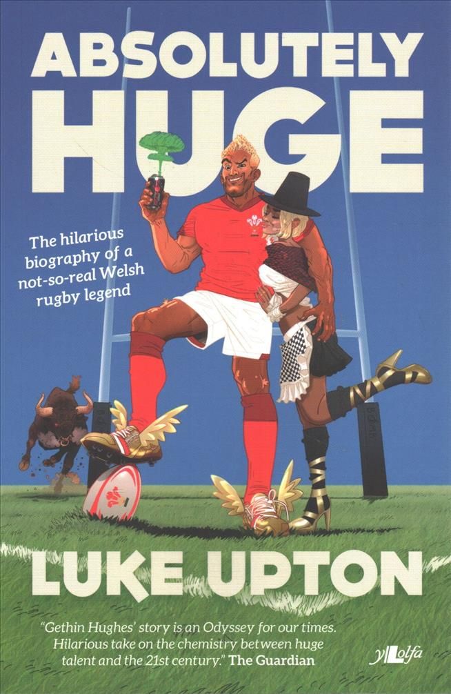 Absolutely Huge - The Hilarious Biography of a Not-So-Real Welsh Rugby Legend