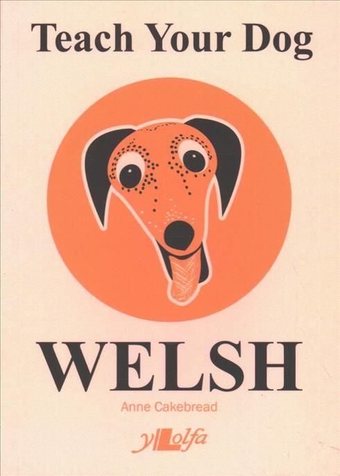 Teach Your Dog Welsh By Anne Cakebread 9781912631025 (Paperback)