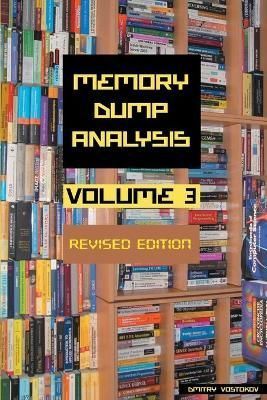 Memory Dump Analysis Anthology, Volume 3, Revised Edition By Vostokov