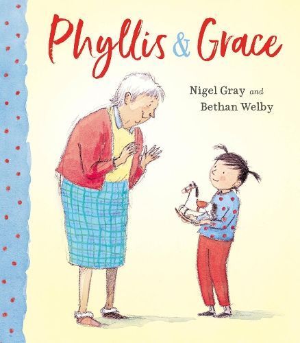 Phyllis & Grace By Nigel Gray (author), Bethan Welby (artist)