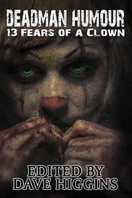 Deadman Humour: Thirteen Fears of a Clown By Higgins, Dave (Paperback)