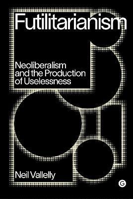 Futilitarianism By Neil Vallelly 9781912685905 (Hardback)