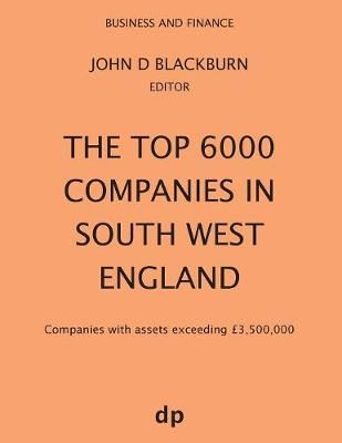 The Top 6000 Companies in South West England: Companies with assets exceeding £3,500,000
