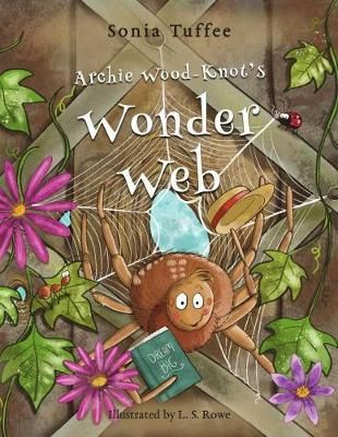 Archie Wood-Knot's Wonder Web By Sonia Tuffee 9781912765218