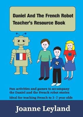 Daniel And The French Robot Teacher's Resource Book By Joanne Leyland