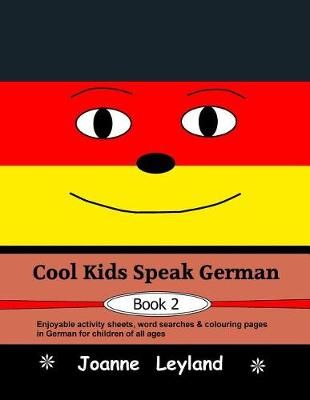 Cool Kids Speak German - Book 2 By Joanne Leyland 9781912771769