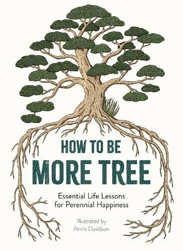 How to Be More Tree By Annie Davidson, Liz Marvin 9781912785131