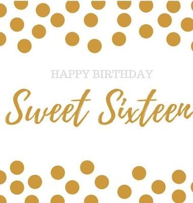 Happy 16th Birthday Guest book Sweet Sixteen By Bell 9781912817245