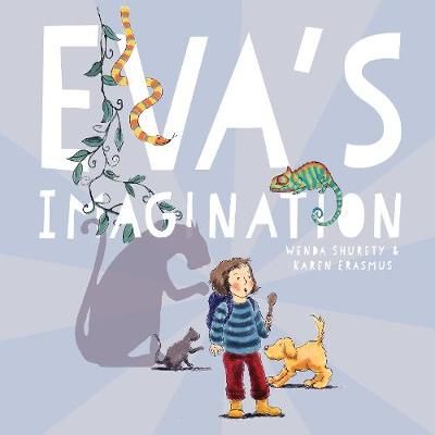 Eva's Imagination By Wenda Shurety (author), Karen Erasmus (artist)