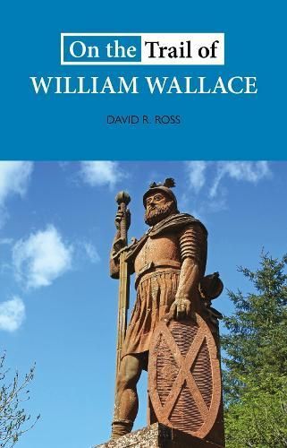 On the Trail of William Wallace By David R. Ross 9781913025168