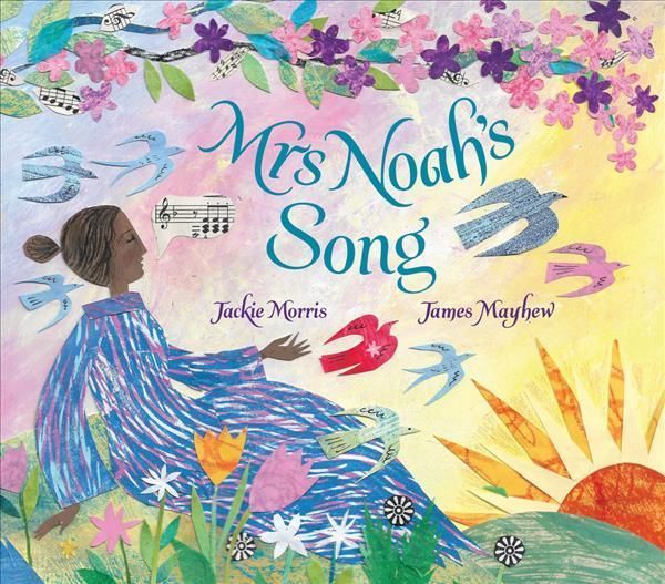 Mrs Noah's Song By Jackie Morris (author), James Mayhew (artist)