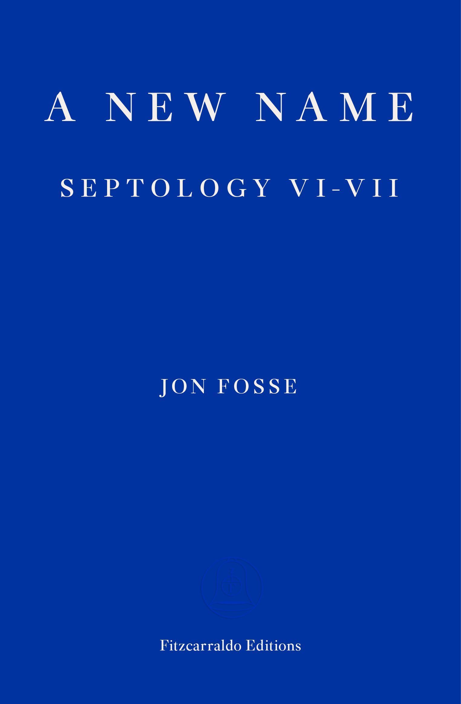 A New Name ? WINNER OF THE 2023 NOBEL PRIZE IN LITERATURE By Jon Fosse