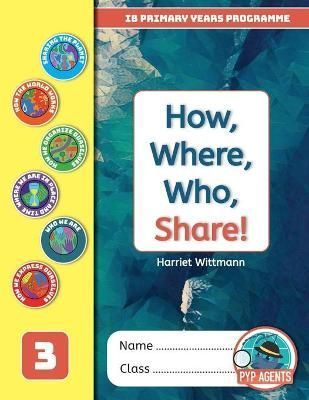 PYP How, Where, Who, Share! By Harriet Wittmann 9781913121372