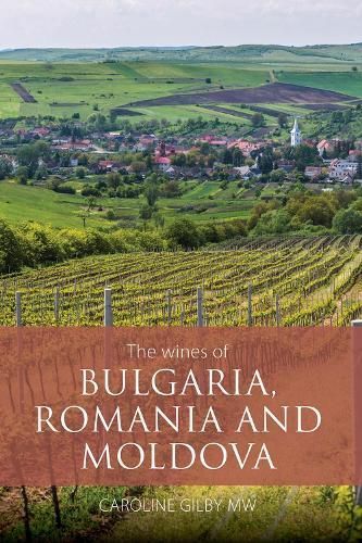 The Wines of Bulgaria, Romania and Moldova By Caroline Gilby