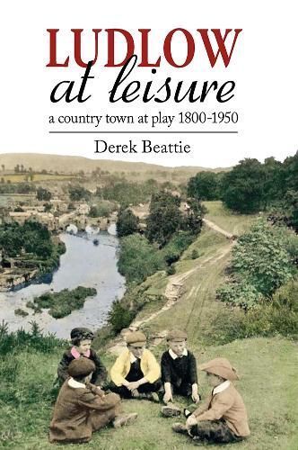 Ludlow at Leisure By Derek Beattie 9781913159214 (Hardback)