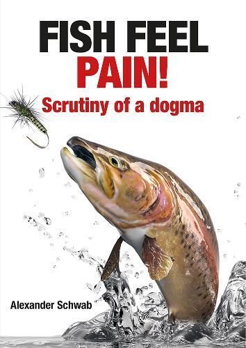 Fish Feel Pain! By Alexander Schwab 9781913159733 (Paperback)