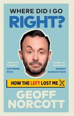 Where Did I Go Right? By Geoff Norcott 9781913183431 (Hardback)