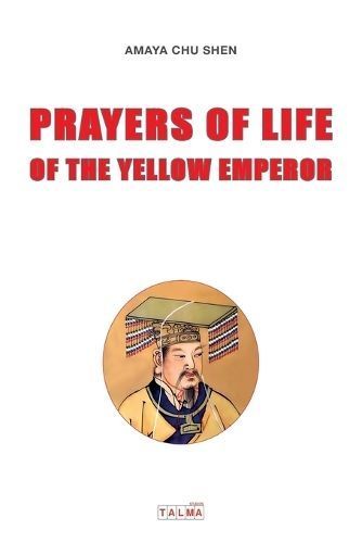 Prayers of Life of the Yellow Emperor By Amaya Chu Shen 9781913191443