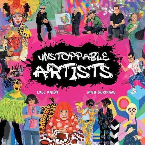 Unstoppable Artists By Loll Kirby (author), Ruth Burrows (illustrator)