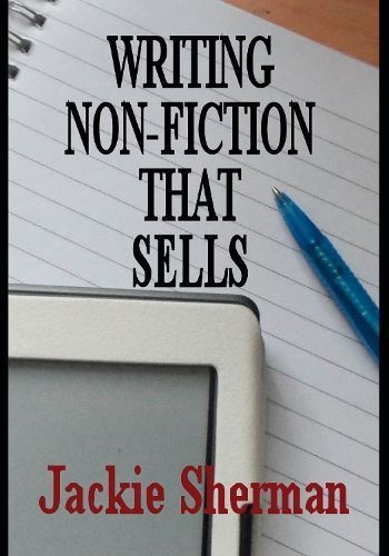 A Guide to Writing Non-Fiction That Sells By Jackie Sherman