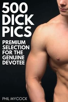 500 Dick Pics Premium Selection for the Genuine Devotee By Mycock