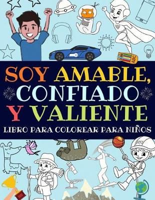Soy Amable, Confiado Y Valiente By Estupendo_Ninos_Press 9781913357580