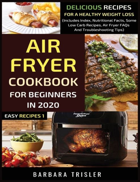Air Fryer Cookbook For Beginners In 2020: Delicious Recipes For A Healthy Weight Loss (Includes Index, Nutritional Facts, Some Low Carb Recipes, ...