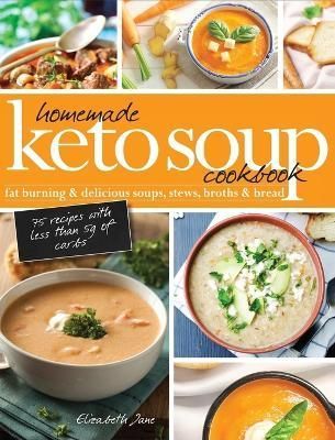 Homemade Keto Soup Cookbook By Elizabeth Jane 9781913436100 (Hardback)