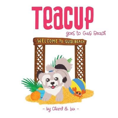 Teacup Goes to Guisi Beach By Chard (author), Lux (illustrator)