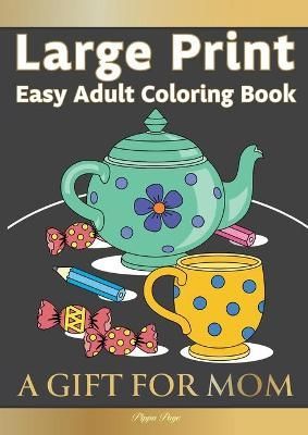 Large Print Easy Adult Coloring Book A GIFT FOR MOM By Pippa Page