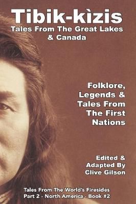 Tibik-kìzis - Tales From The Great Lakes & Canada By Gilson, Clive