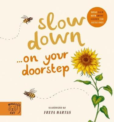 Slow Down... Discover Nature on Your Doorstep By Freya Hartas