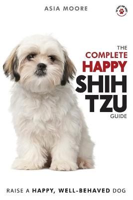 Complete Happy Shih Tzu Guide By Asia Moore 9781913586010 (Paperback)