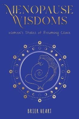 Menopause Wisdoms By Heart 9781913590444 (Paperback)
