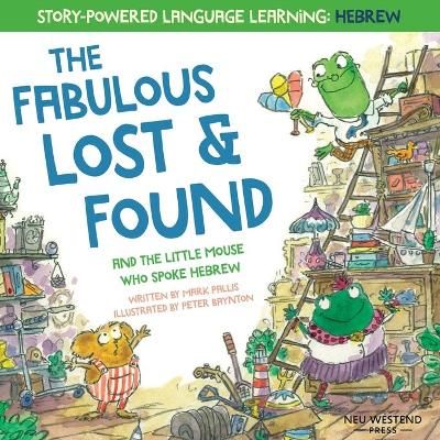 The Fabulous Lost & Found and the little mouse who spoke Hebrew: Laugh as you learn 50 Hebrew words with this heartwarming & fun bilingual ...