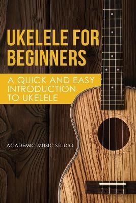 Ukelele for Beginners By Music Studio Academy 9781913597016
