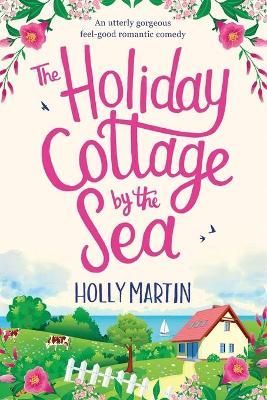 Holiday Cottage by the Sea By Holly Martin 9781913616038 (Paperback)
