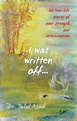 I was written off... By Talat Azad 9781913623494 (Paperback)