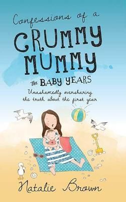 Confessions of a Crummy Mummy - The Baby Years By Natalie Brown
