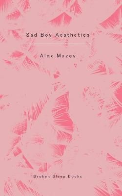 Sad Boy Aesthetics By Mazey 9781913642532 (Paperback)